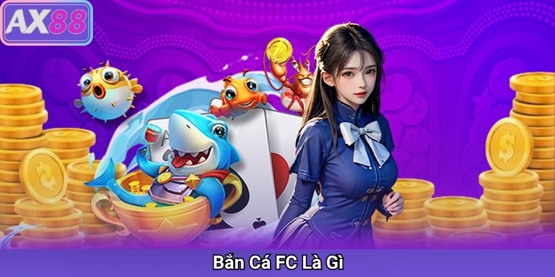 Bắn Cá FC – Đấu Trường Bắn Cá Hấp Dẫn Tại AX88