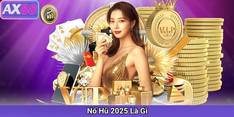 Nổ Hũ 2026 – Bí Quyết Chơi Nổ Hũ Hiệu Quả Tại Nhà Cái Uy Tín AX88