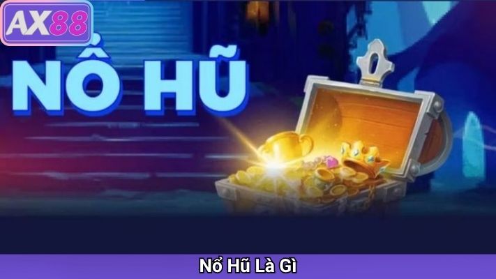 Cách Chơi Nổ Hũ Hiệu Quả: Bí Quyết Từ Cao Thủ Tại Nhà Cái AX88