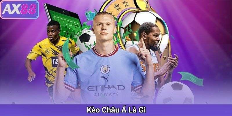 Soi Kèo Châu Á Là Gì? Hướng Dẫn Phân Tích Và Đặt Cược Kèo Châu Á Hiệu Quả Tại AX88
