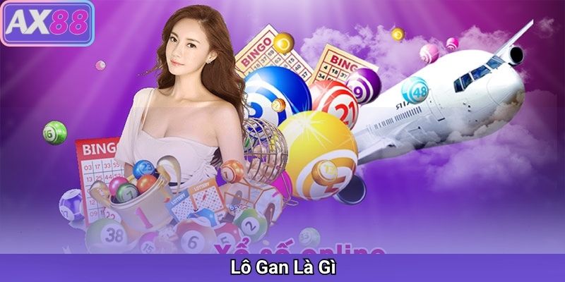 Lô Gan Là Gì? Cách Bắt Lô Gan Chuẩn Xác Và Mẹo Nuôi Lô Dễ Trúng Tại AX88