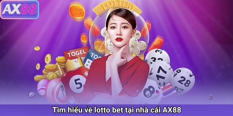 Lotto Bet AX88 - Cách Chơi Lotto Bet An Toàn và Hiệu Quả